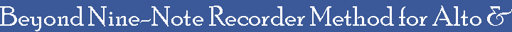 Beyond Nine-Note Recorder Method for Alto & Sopranino