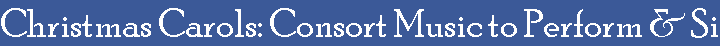 Christmas Carols: Consort Music to Perform & Sing-Along