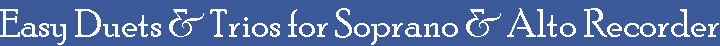 Easy Duets & Trios for Soprano & Alto Recorders