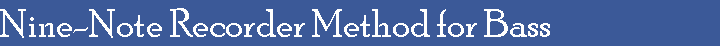 Nine-Note Recorder Method for Bass